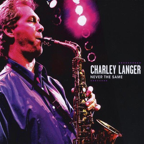 Charley Langer - Never The Same CD Cover